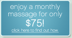 enjoy a monthly massage for only $75! click here to find out how