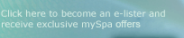 click here to become an e-lister and receive exclusive mySpa special offers